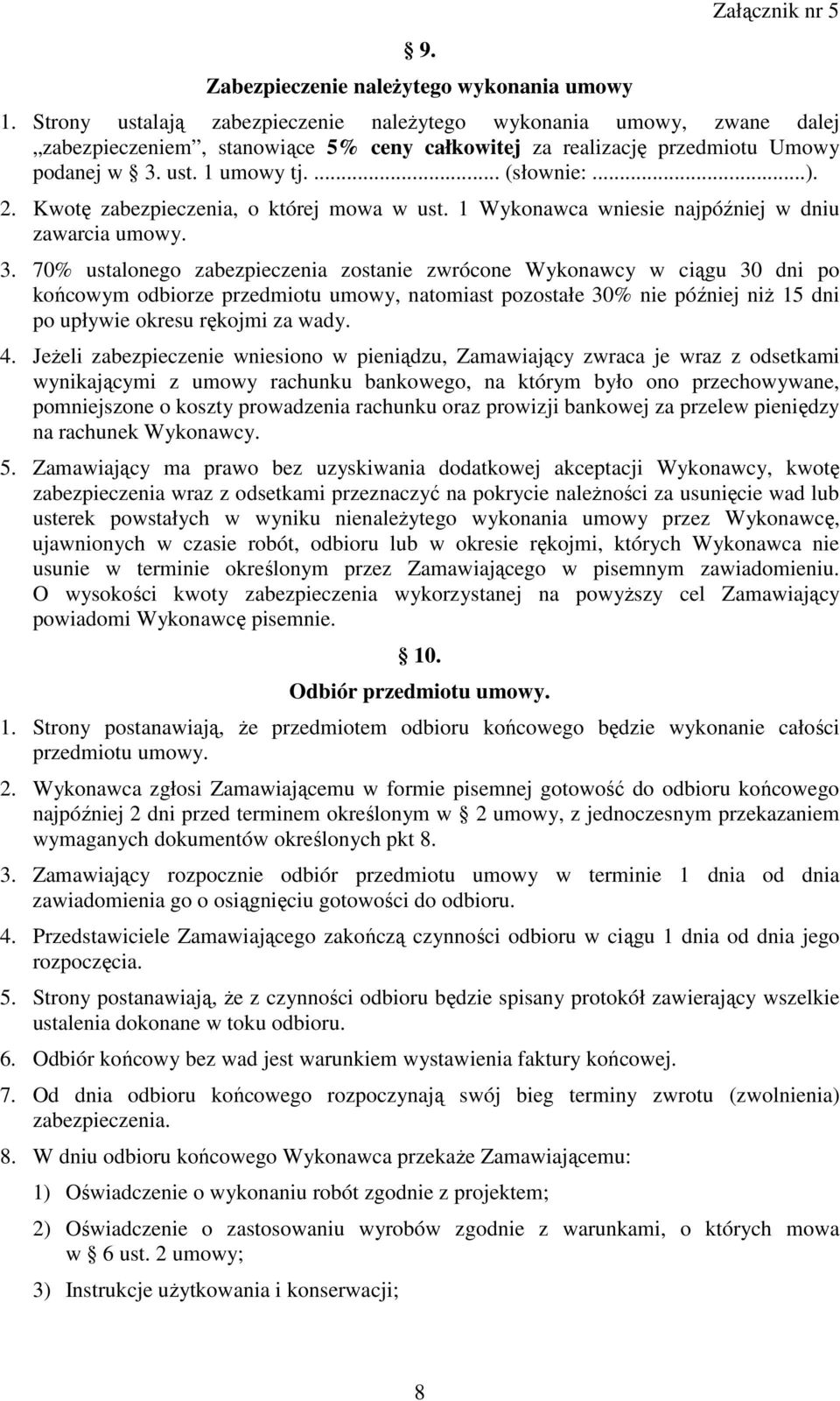 Kwotę zabezpieczenia, o której mowa w ust. 1 Wykonawca wniesie najpóźniej w dniu zawarcia umowy. 3.