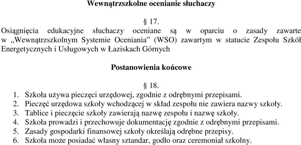 Usługowych w Łaziskach Górnych Postanowienia końcowe 18. 1. Szkoła używa pieczęci urzędowej, zgodnie z odrębnymi przepisami. 2.