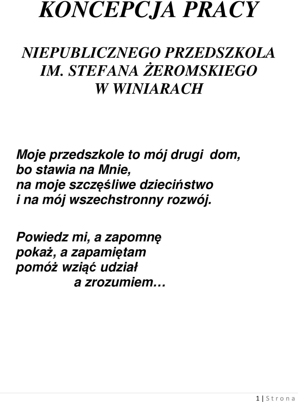 stawia na Mnie, na moje szczęśliwe dzieciństwo i na mój wszechstronny