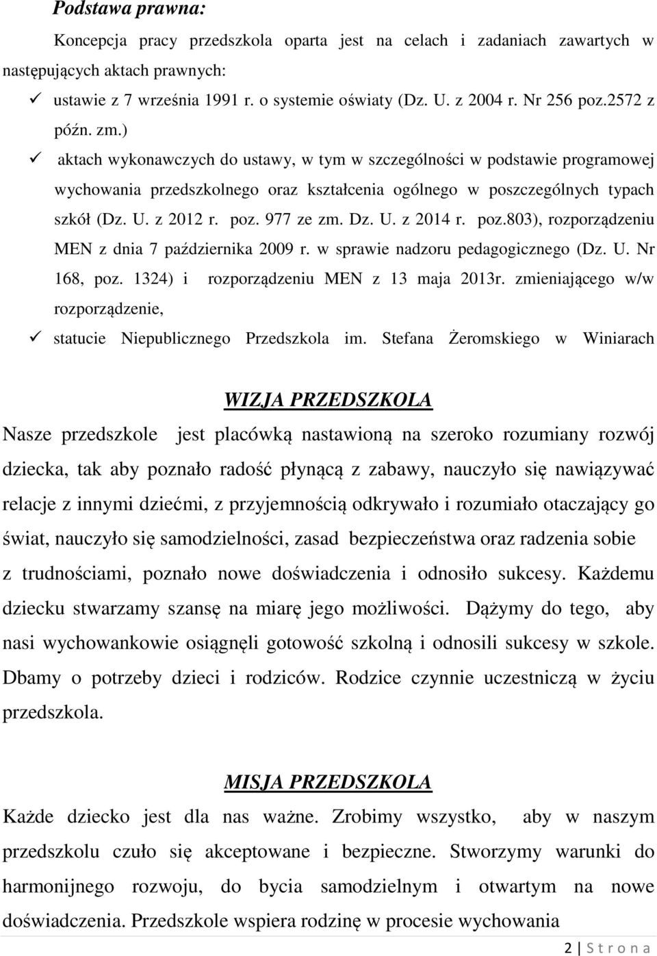 977 ze zm. Dz. U. z 2014 r. poz.803), rozporządzeniu MEN z dnia 7 października 2009 r. w sprawie nadzoru pedagogicznego (Dz. U. Nr 168, poz. 1324) i rozporządzeniu MEN z 13 maja 2013r.