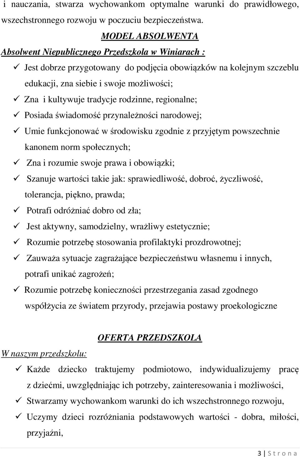 tradycje rodzinne, regionalne; Posiada świadomość przynależności narodowej; Umie funkcjonować w środowisku zgodnie z przyjętym powszechnie kanonem norm społecznych; Zna i rozumie swoje prawa i