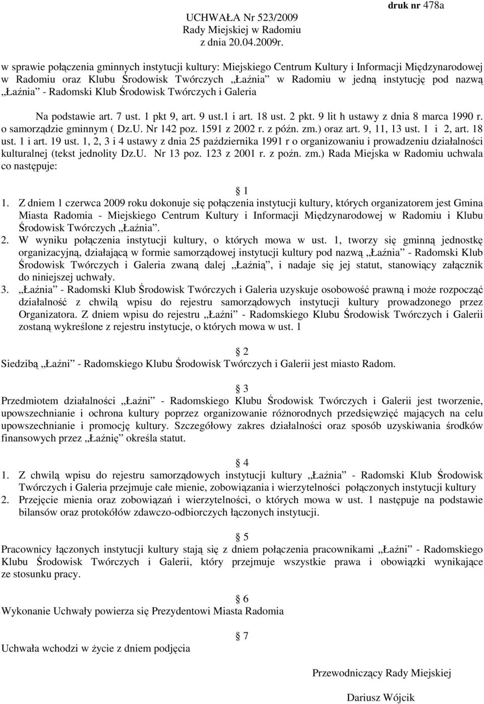 nazwą Łaźnia - Radomski Klub Środowisk Twórczych i Galeria Na podstawie art. 7 ust. 1 pkt 9, art. 9 ust.1 i art. 18 ust. 2 pkt. 9 lit h ustawy z dnia 8 marca 1990 r. o samorządzie gminnym ( Dz.U.