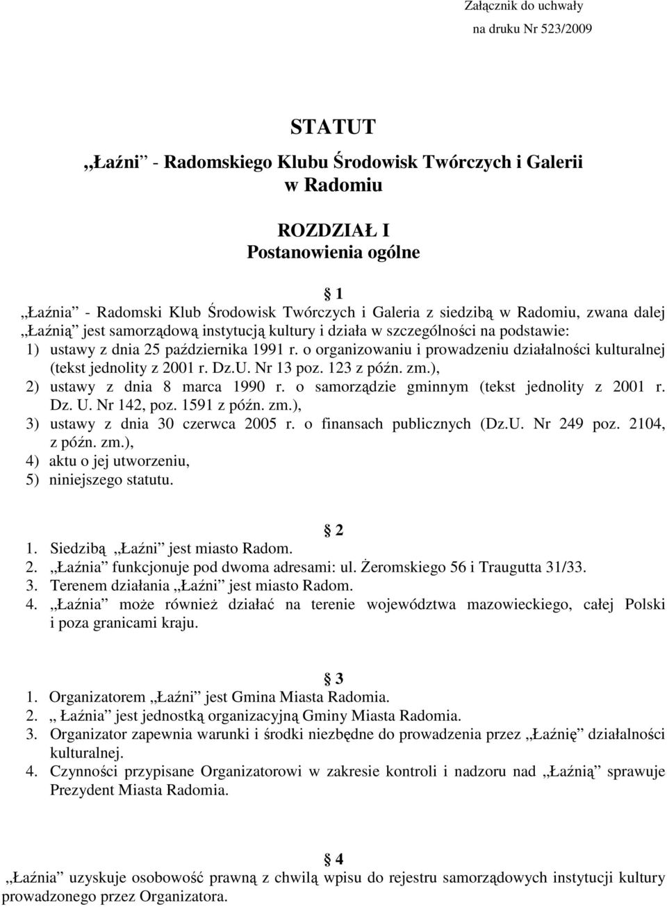 o organizowaniu i prowadzeniu działalności kulturalnej (tekst jednolity z 2001 r. Dz.U. Nr 13 poz. 123 z późn. zm.), 2) ustawy z dnia 8 marca 1990 r. o samorządzie gminnym (tekst jednolity z 2001 r.