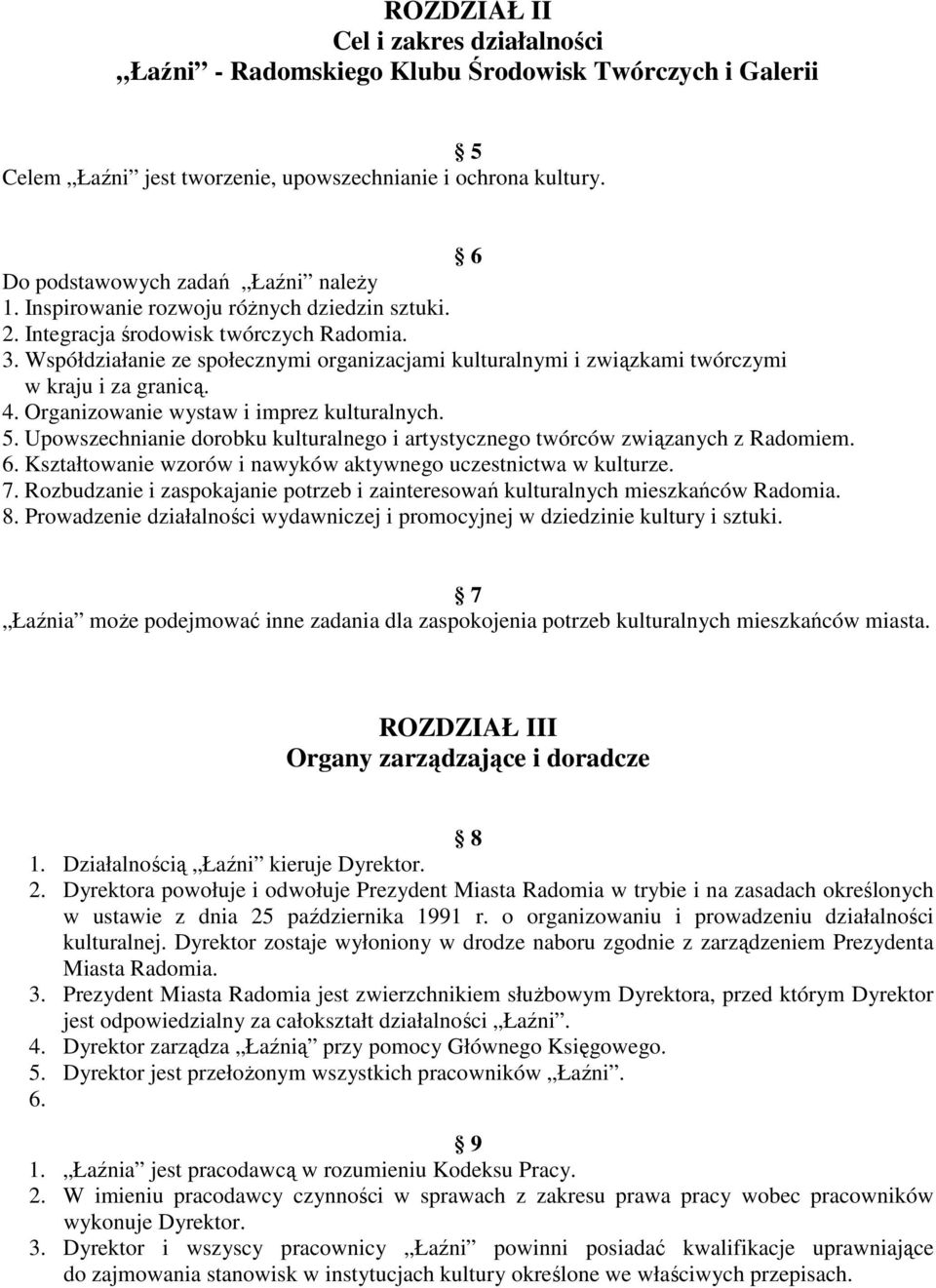 Organizowanie wystaw i imprez kulturalnych. 5. Upowszechnianie dorobku kulturalnego i artystycznego twórców związanych z Radomiem. 6. Kształtowanie wzorów i nawyków aktywnego uczestnictwa w kulturze.