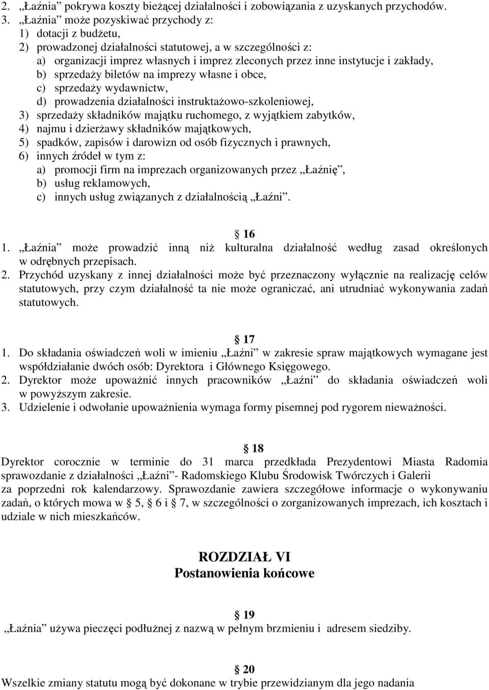 zakłady, b) sprzedaŝy biletów na imprezy własne i obce, c) sprzedaŝy wydawnictw, d) prowadzenia działalności instruktaŝowo-szkoleniowej, 3) sprzedaŝy składników majątku ruchomego, z wyjątkiem