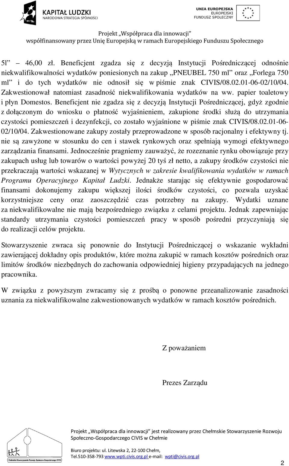 znak CIVIS/08.02.01-06-02/10/04. Zakwestionował natomiast zasadność niekwalifikowania wydatków na ww. papier toaletowy i płyn Domestos.