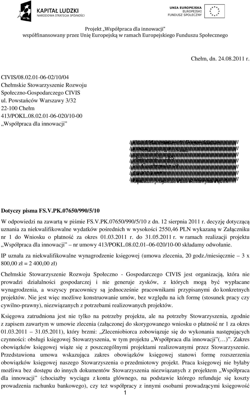 Czechowska 19 20-072 Lublin Opiekun projektu: Pani Katarzyna Pęcak Dotyczy pisma FS.V.PK.07650/990/5/10 W odpowiedzi na zawartą w piśmie FS.V.PK.07650/990/5/10 z dn. 12 sierpnia 2011 r.