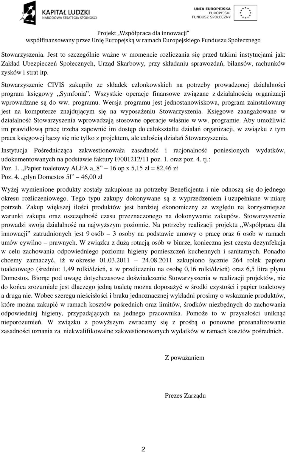 Stowarzyszenie CIVIS zakupiło ze składek członkowskich na potrzeby prowadzonej działalności program księgowy Symfonia.