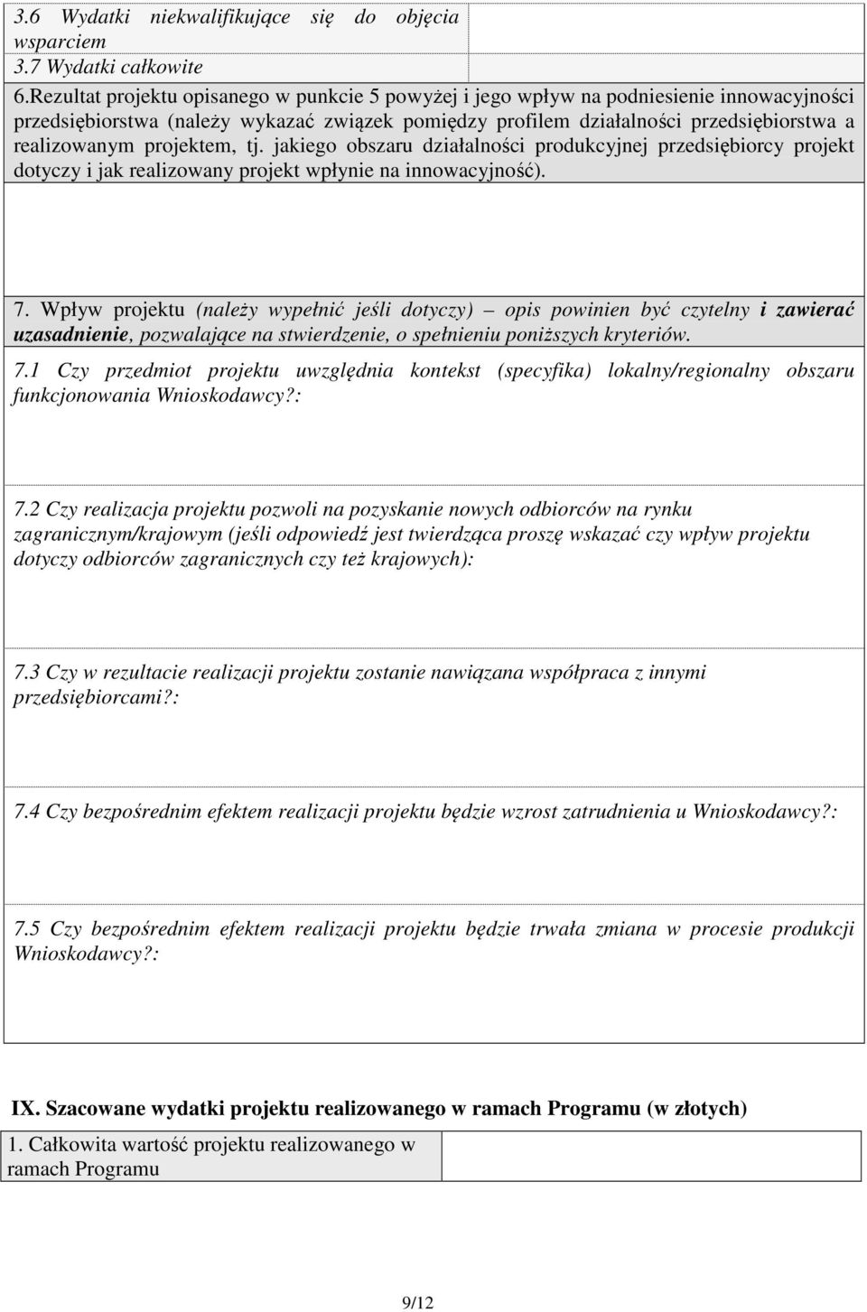 projektem, tj. jakiego obszaru działalności produkcyjnej przedsiębiorcy projekt dotyczy i jak realizowany projekt wpłynie na innowacyjność). 7.