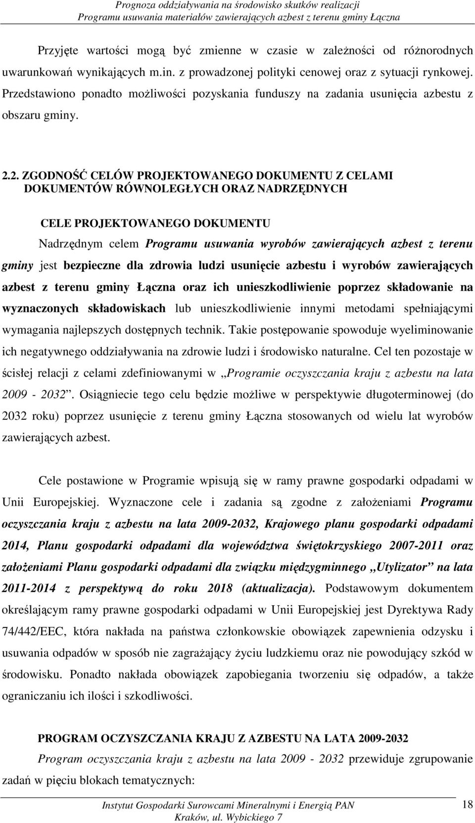 2. ZGODNOŚĆ CELÓW PROJEKTOWANEGO DOKUMENTU Z CELAMI DOKUMENTÓW RÓWNOLEGŁYCH ORAZ NADRZĘDNYCH CELE PROJEKTOWANEGO DOKUMENTU Nadrzędnym celem Programu usuwania wyrobów zawierających azbest z terenu