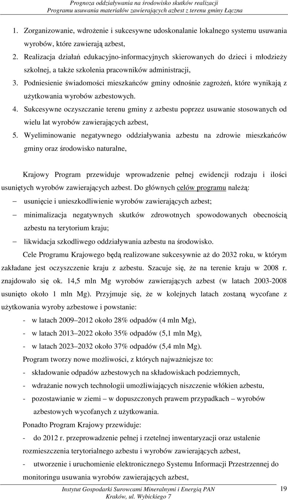 Podniesienie świadomości mieszkańców gminy odnośnie zagroŝeń, które wynikają z uŝytkowania wyrobów azbestowych. 4.