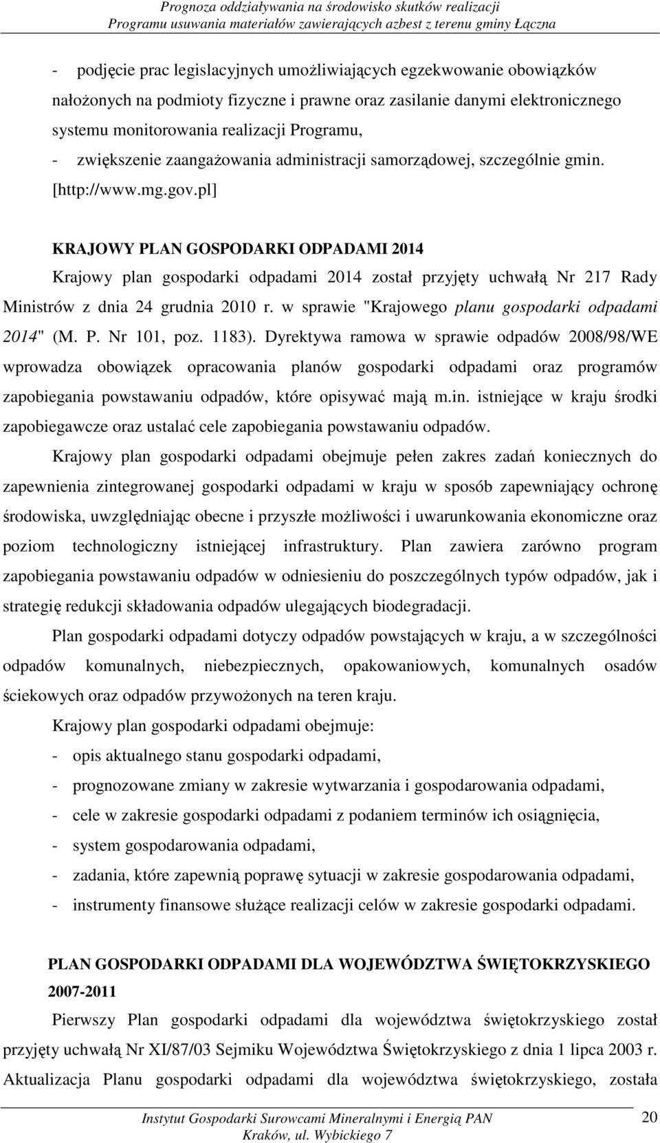 pl] KRAJOWY PLAN GOSPODARKI ODPADAMI 2014 Krajowy plan gospodarki odpadami 2014 został przyjęty uchwałą Nr 217 Rady Ministrów z dnia 24 grudnia 2010 r.