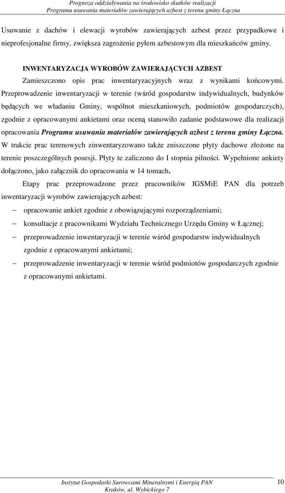 Przeprowadzenie inwentaryzacji w terenie (wśród gospodarstw indywidualnych, budynków będących we władaniu Gminy, wspólnot mieszkaniowych, podmiotów gospodarczych), zgodnie z opracowanymi ankietami