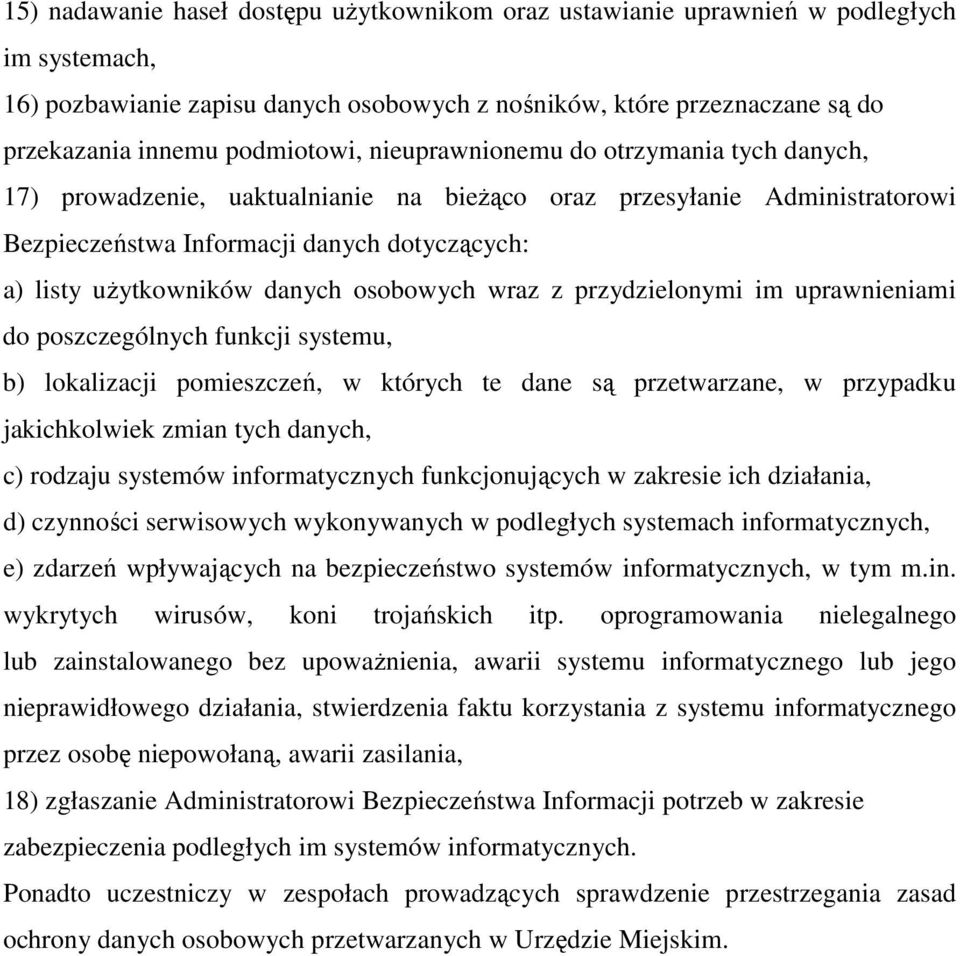 danych osobowych wraz z przydzielonymi im uprawnieniami do poszczególnych funkcji systemu, b) lokalizacji pomieszczeń, w których te dane są przetwarzane, w przypadku jakichkolwiek zmian tych danych,