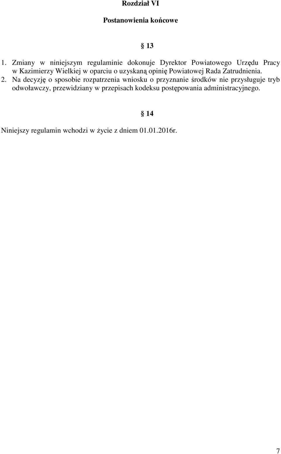 oparciu o uzyskaną opinię Powiatowej Rada Zatrudnienia. 2.