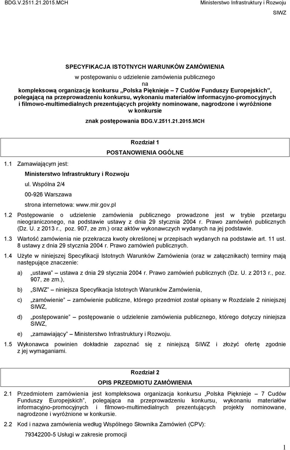 21.2015.MCH 1.1 Zamawiającym jest: ul. Wspólna 2/4 00-926 Warszawa strona internetowa: www.mir.gov.pl Rozdział 1 POSTANOWIENIA OGÓLNE 1.
