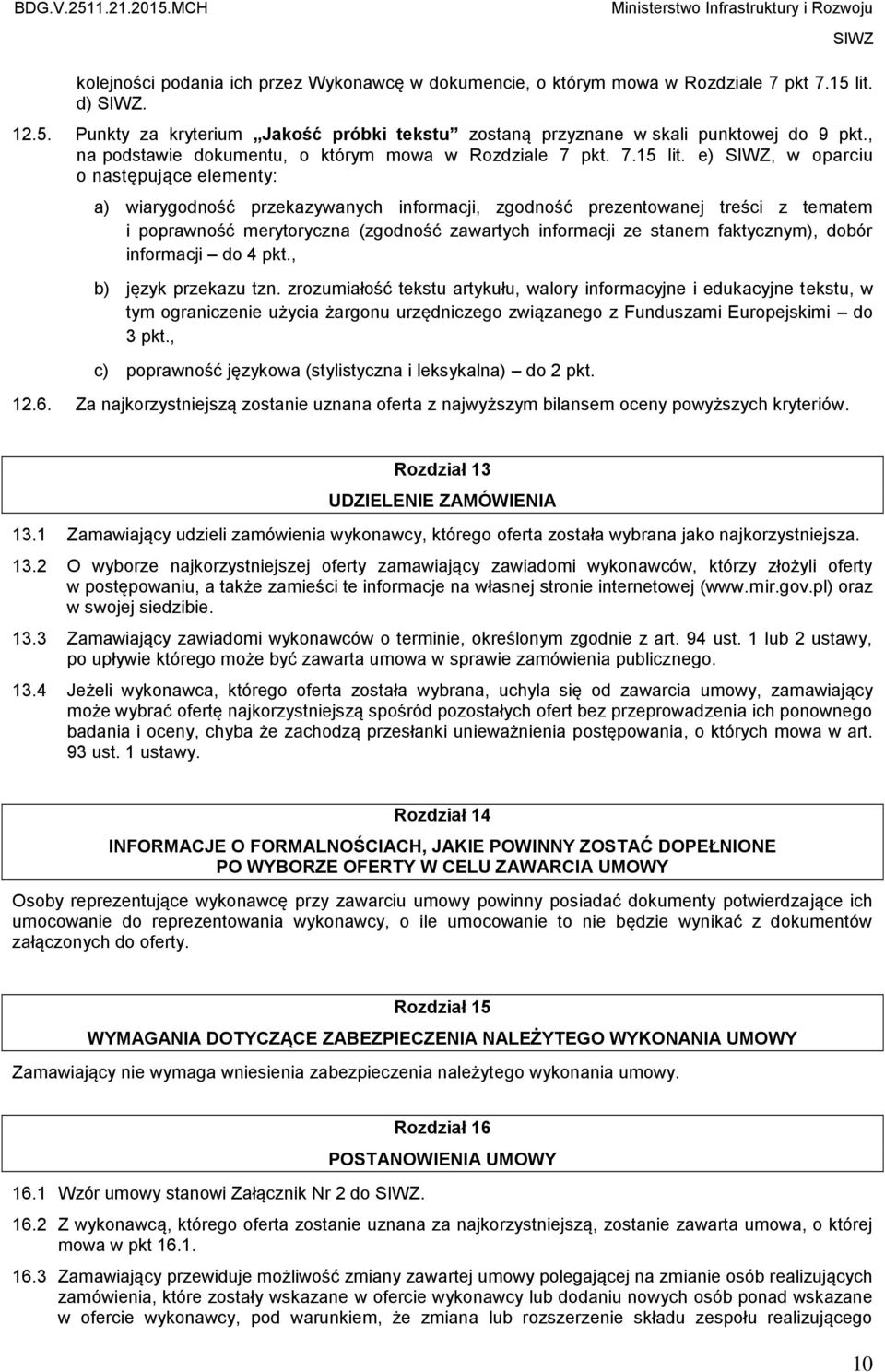 e), w oparciu o następujące elementy: a) wiarygodność przekazywanych informacji, zgodność prezentowanej treści z tematem i poprawność merytoryczna (zgodność zawartych informacji ze stanem