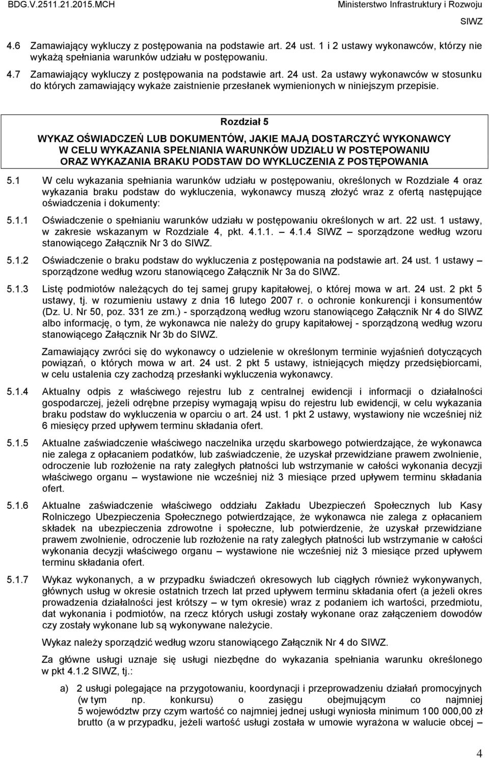 Rozdział 5 WYKAZ OŚWIADCZEŃ LUB DOKUMENTÓW, JAKIE MAJĄ DOSTARCZYĆ WYKONAWCY W CELU WYKAZANIA SPEŁNIANIA WARUNKÓW UDZIAŁU W POSTĘPOWANIU ORAZ WYKAZANIA BRAKU PODSTAW DO WYKLUCZENIA Z POSTĘPOWANIA 5.
