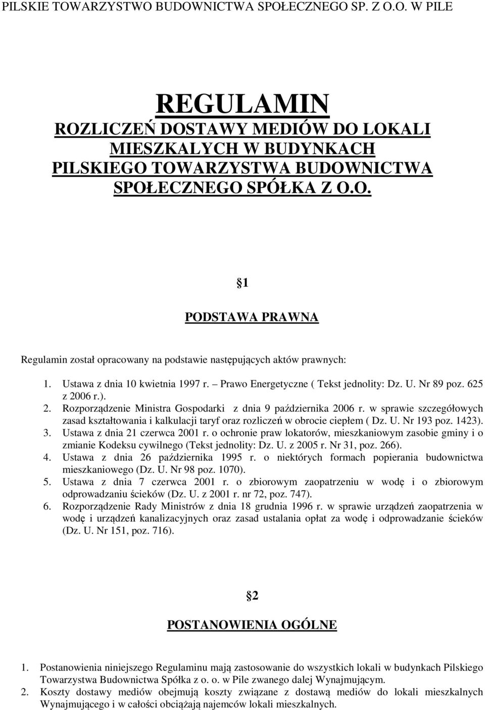 w sprawie szczegółowych zasad kształtowania i kalkulacji taryf oraz rozliczeń w obrocie ciepłem ( Dz. U. Nr 193 poz. 1423). 3. Ustawa z dnia 21 czerwca 2001 r.