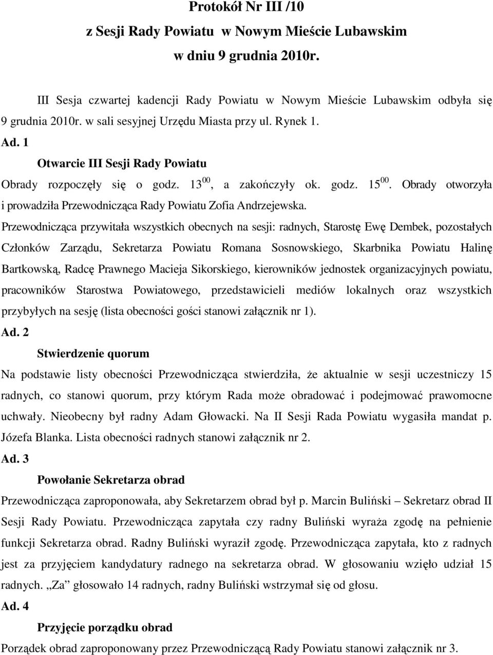 Obrady otworzyła i prowadziła Przewodnicząca Rady Powiatu Zofia Andrzejewska.