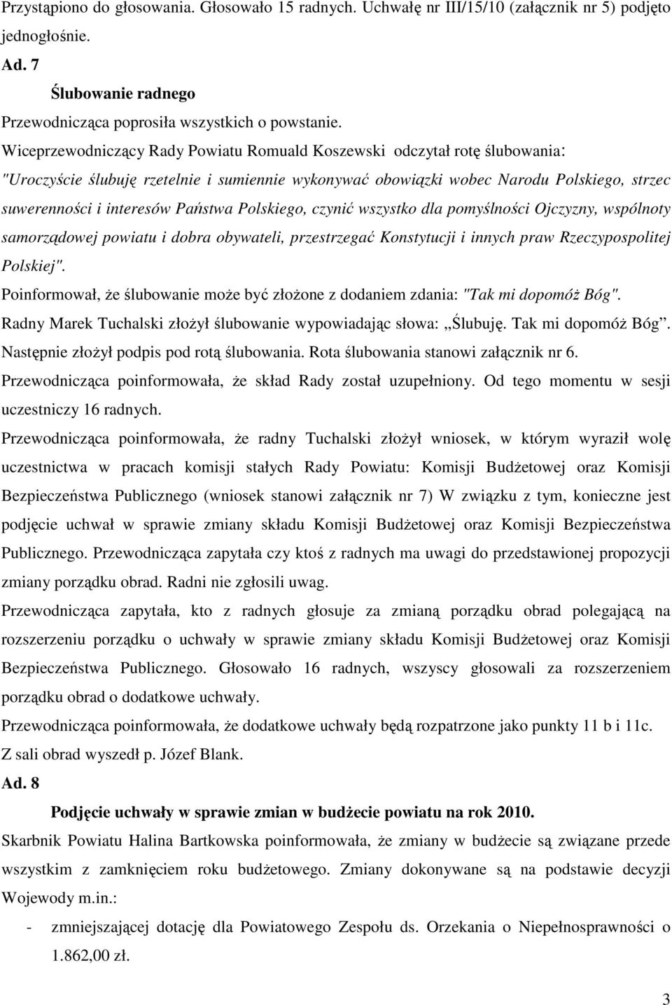 Państwa Polskiego, czynić wszystko dla pomyślności Ojczyzny, wspólnoty samorządowej powiatu i dobra obywateli, przestrzegać Konstytucji i innych praw Rzeczypospolitej Polskiej".
