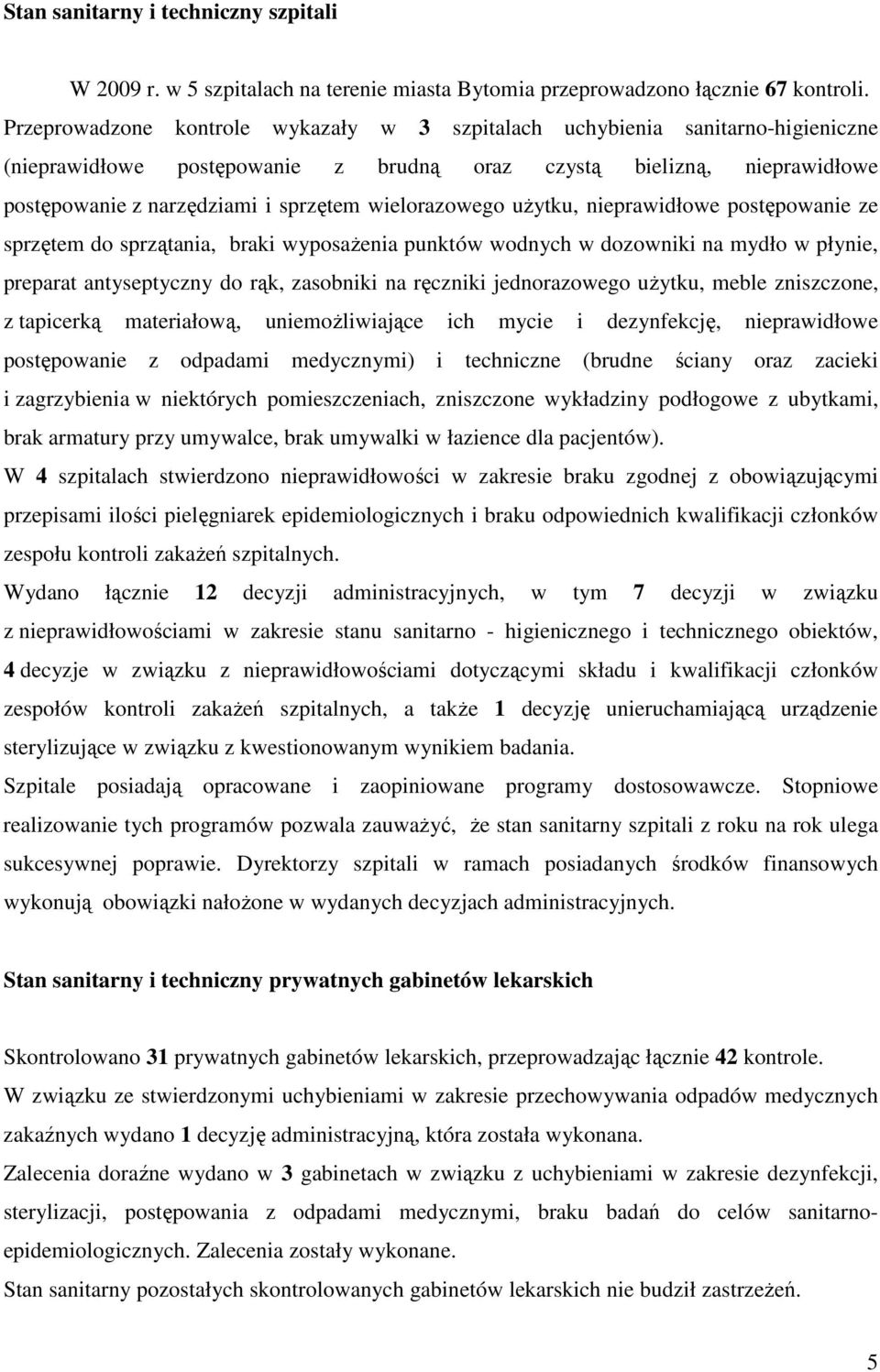 wielorazowego uŝytku, nieprawidłowe postępowanie ze sprzętem do sprzątania, braki wyposaŝenia punktów wodnych w dozowniki na mydło w płynie, preparat antyseptyczny do rąk, zasobniki na ręczniki
