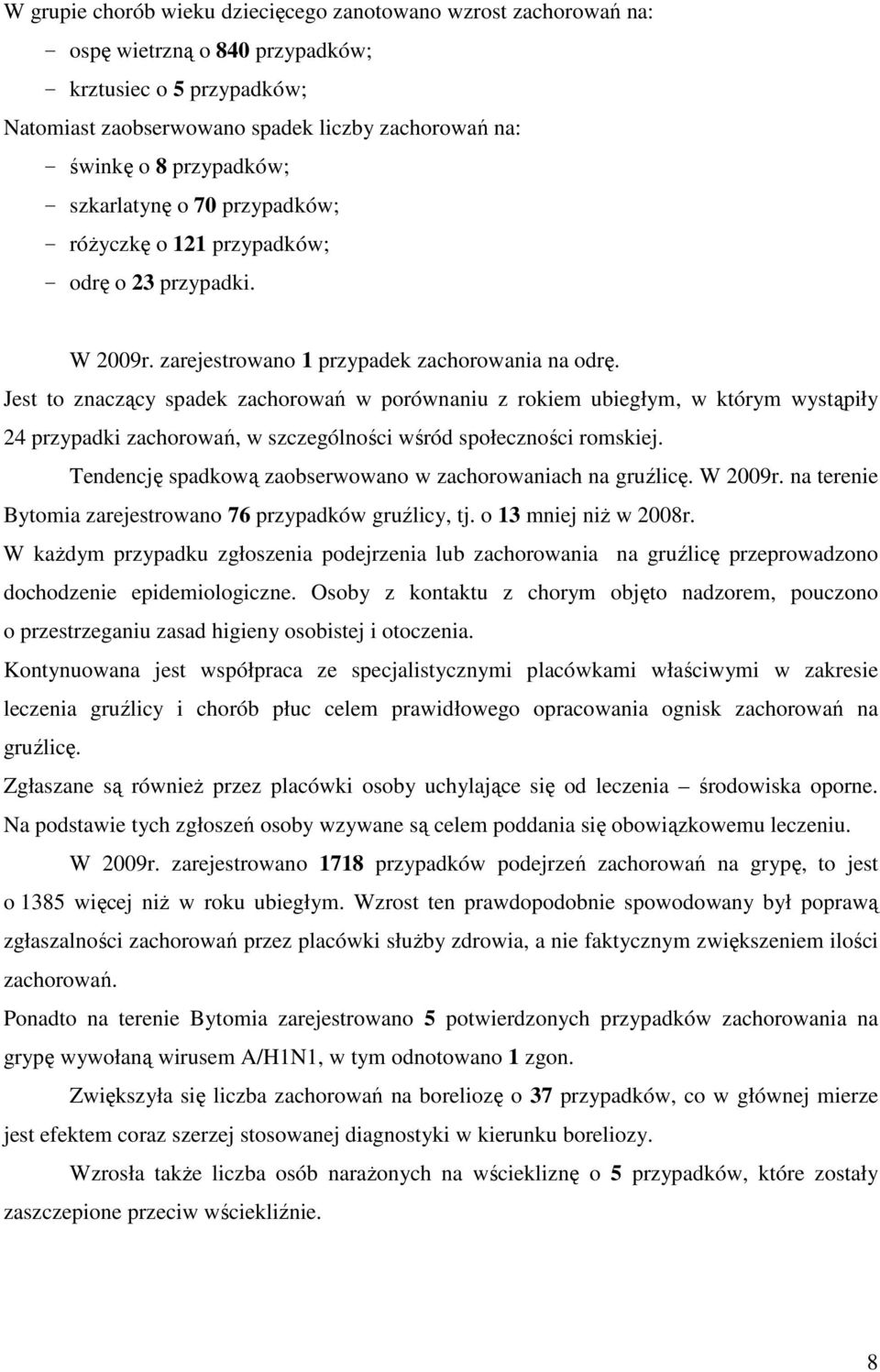 Jest to znaczący spadek zachorowań w porównaniu z rokiem ubiegłym, w którym wystąpiły 24 przypadki zachorowań, w szczególności wśród społeczności romskiej.