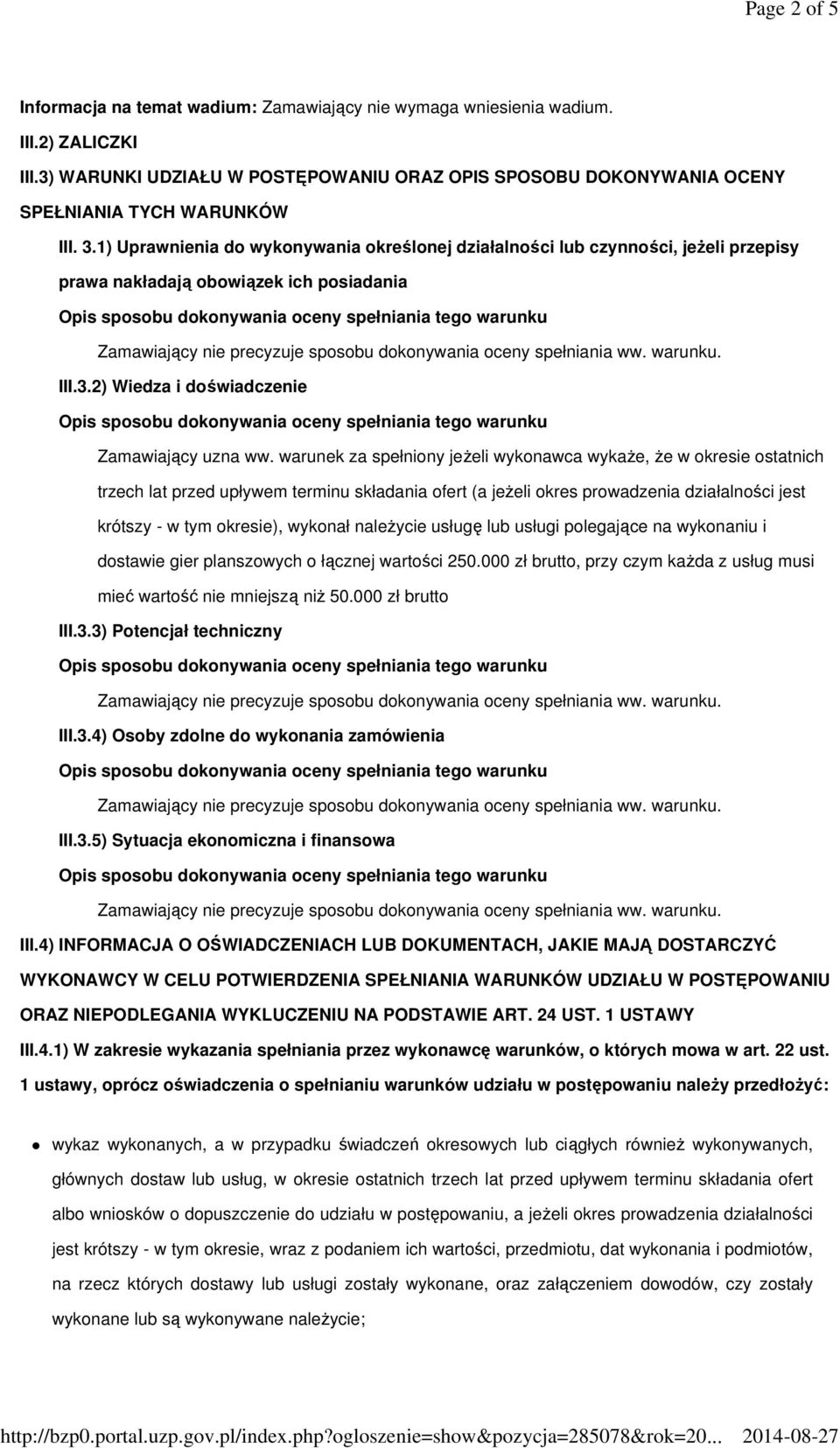 1) Uprawnienia do wykonywania określonej działalności lub czynności, jeŝeli przepisy prawa nakładają obowiązek ich posiadania III.3.2) Wiedza i doświadczenie Zamawiający uzna ww.