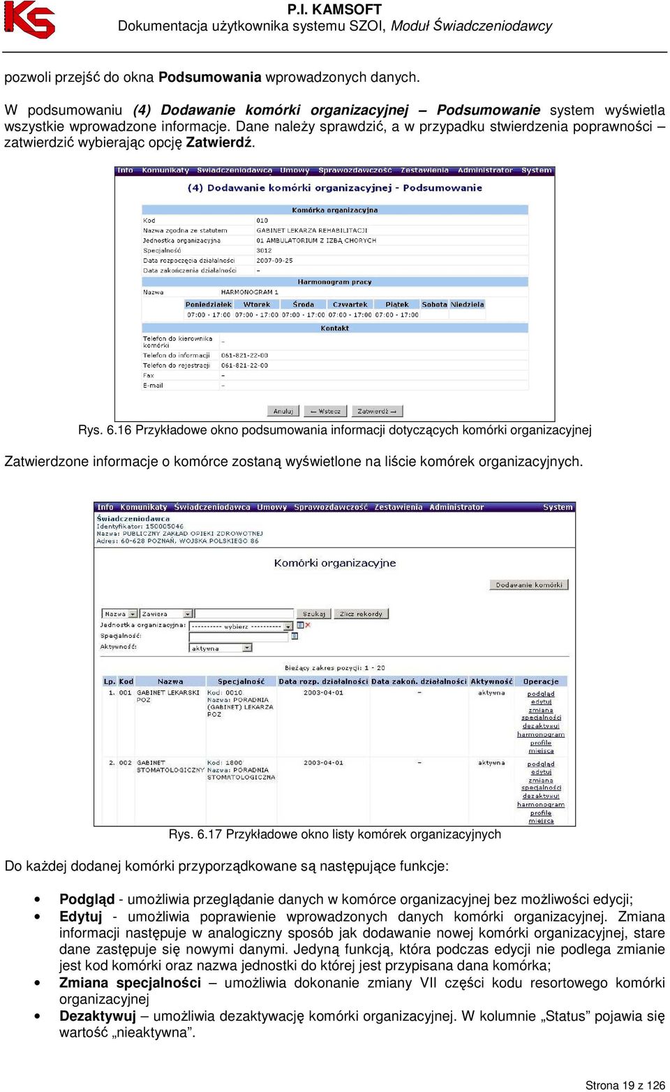 16 Przykładowe okno podsumowania informacji dotyczących komórki organizacyjnej Zatwierdzone informacje o komórce zostaną wyświetlone na liście komórek organizacyjnych. Rys. 6.