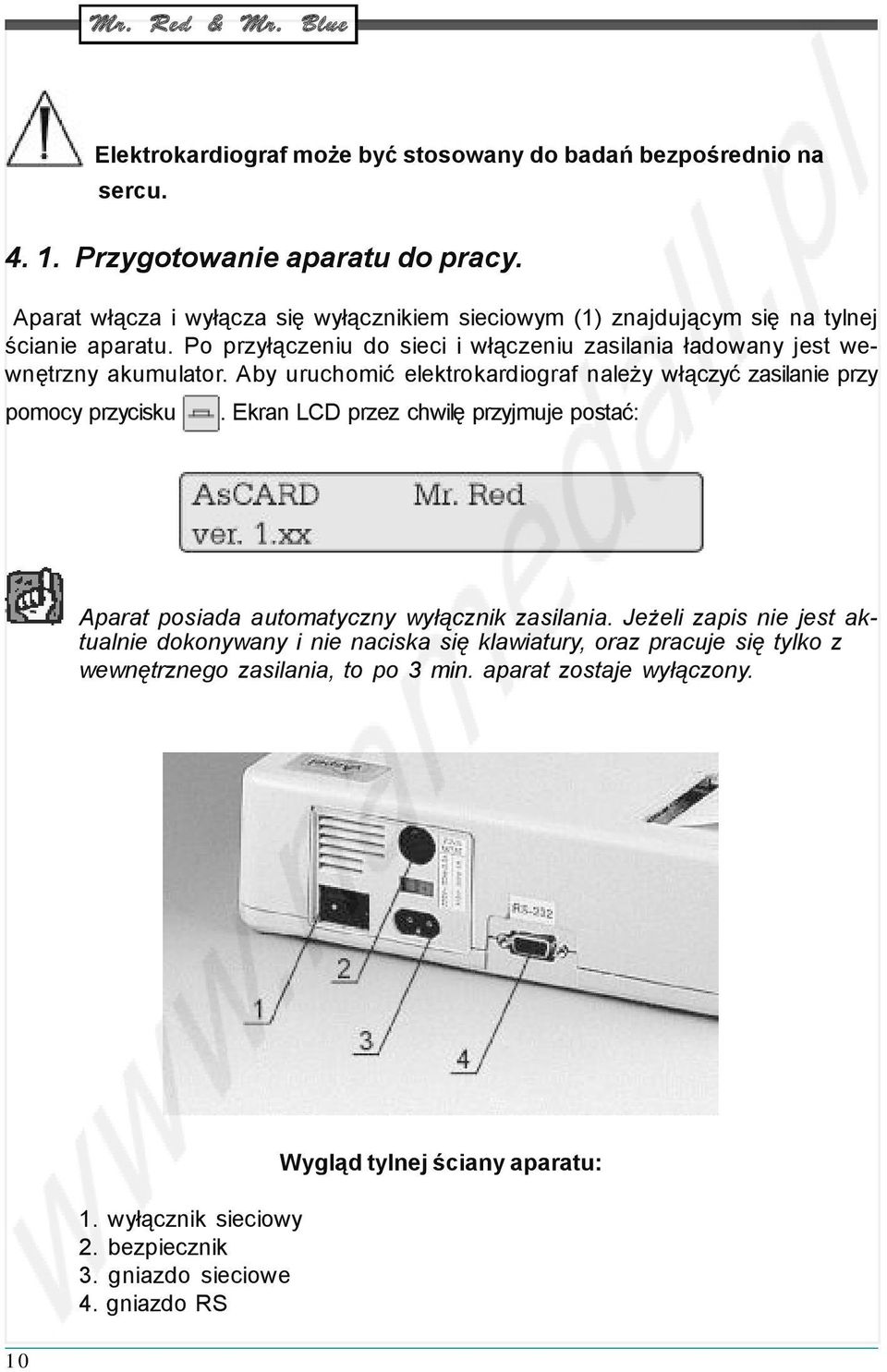 Aby uruchomić elektrokardiograf należy włączyć zasilanie przy pomocy przycisku. Ekran LCD przez chwilę przyjmuje postać: Aparat posiada automatyczny wyłącznik zasilania.