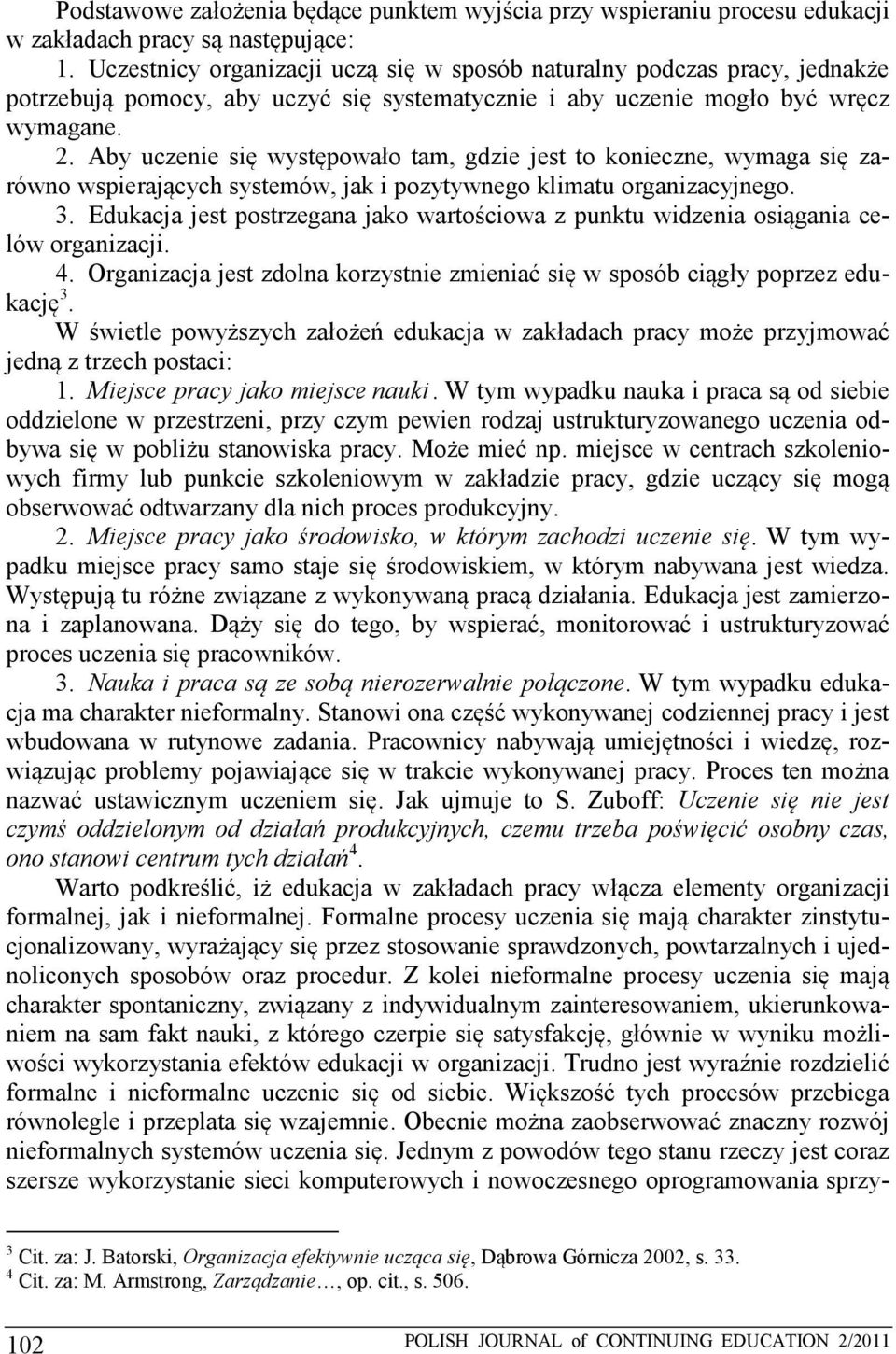 Aby uczenie się występowało tam, gdzie jest to konieczne, wymaga się zarówno wspierających systemów, jak i pozytywnego klimatu organizacyjnego. 3.