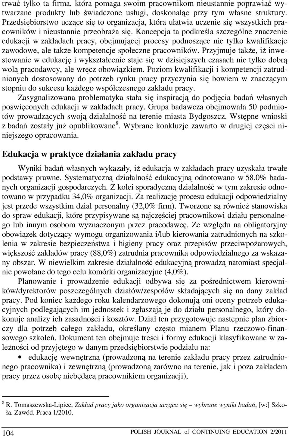 Koncepcja ta podkreśla szczególne znaczenie edukacji w zakładach pracy, obejmującej procesy podnoszące nie tylko kwalifikacje zawodowe, ale także kompetencje społeczne pracowników.