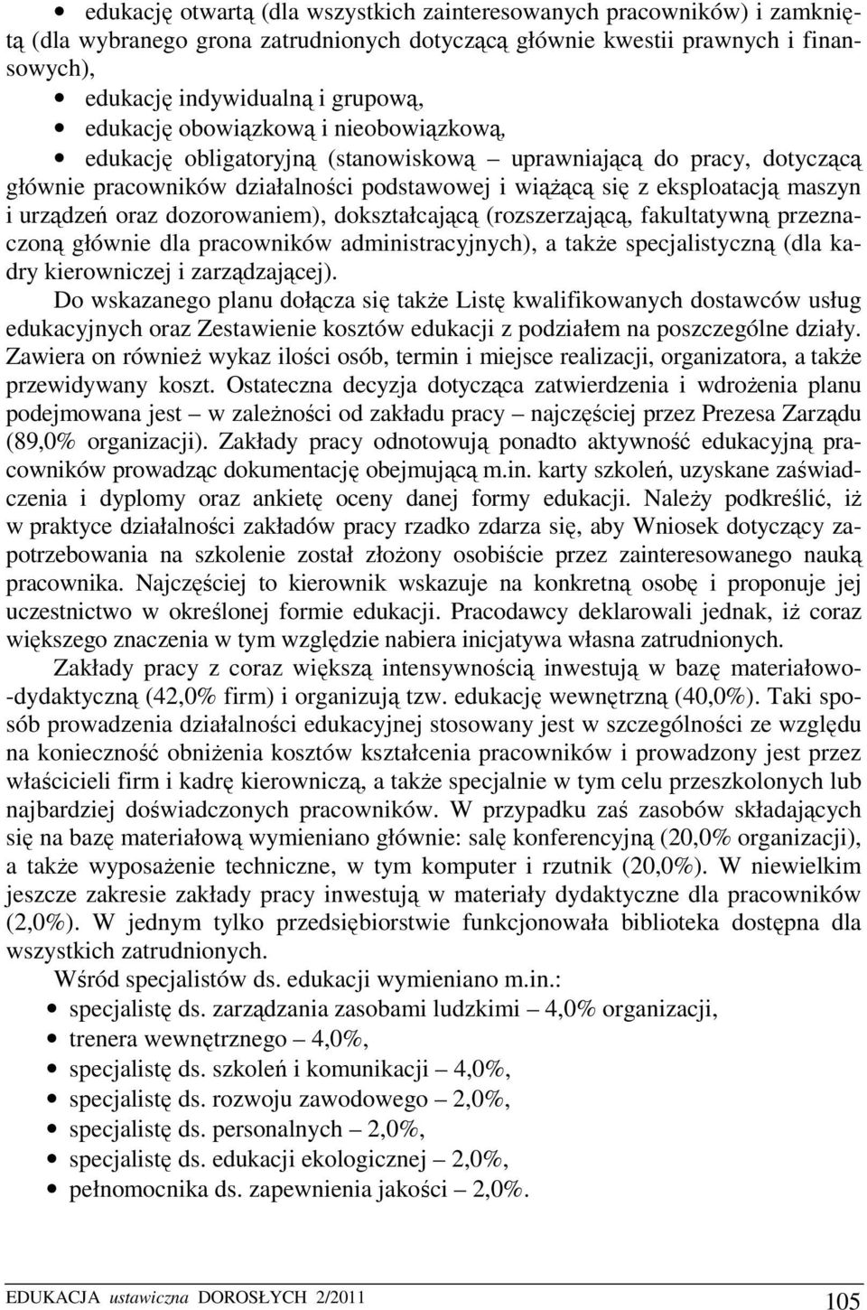 urządzeń oraz dozorowaniem), dokształcającą (rozszerzającą, fakultatywną przeznaczoną głównie dla pracowników administracyjnych), a także specjalistyczną (dla kadry kierowniczej i zarządzającej).