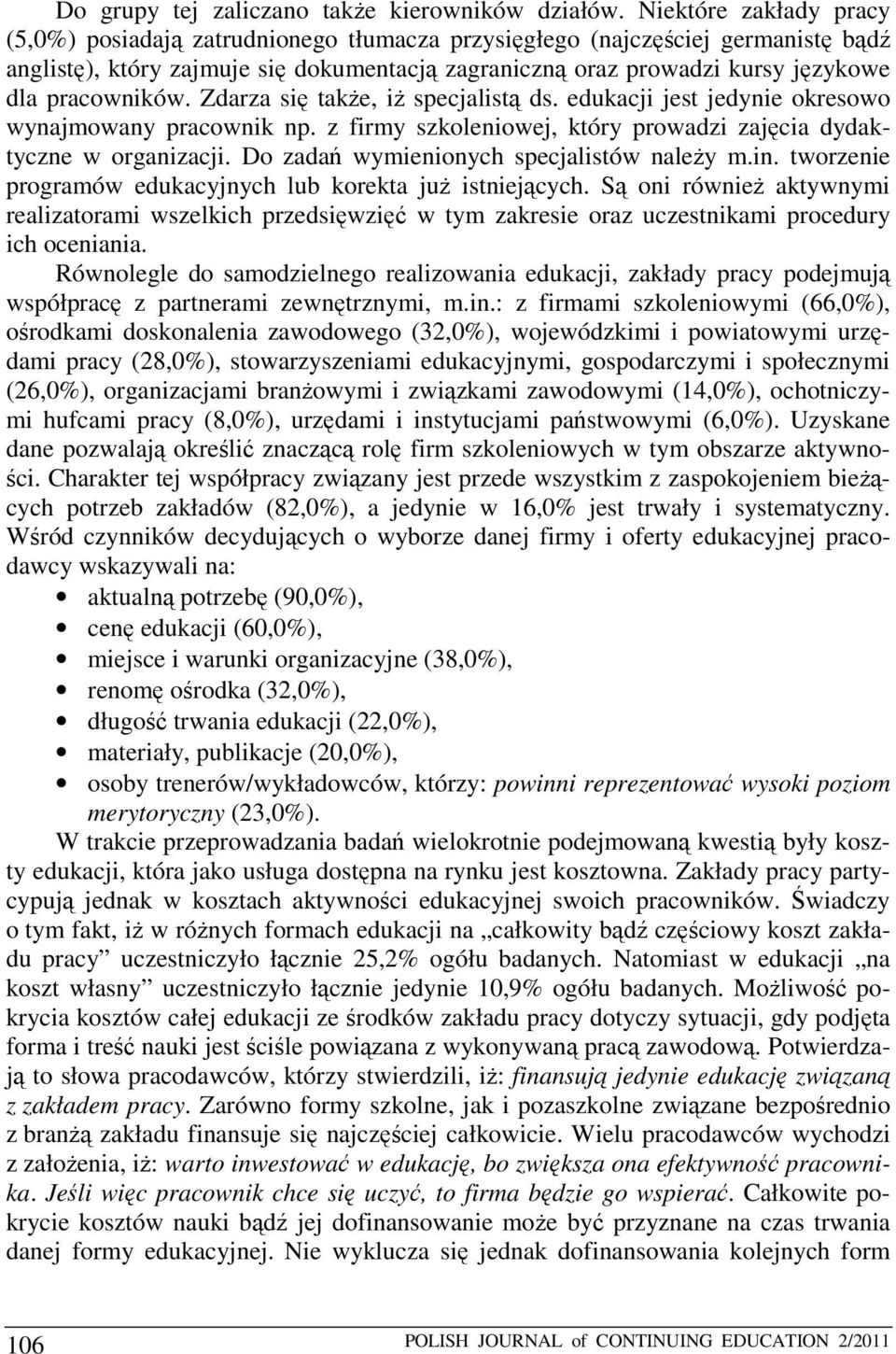 pracowników. Zdarza się także, iż specjalistą ds. edukacji jest jedynie okresowo wynajmowany pracownik np. z firmy szkoleniowej, który prowadzi zajęcia dydaktyczne w organizacji.