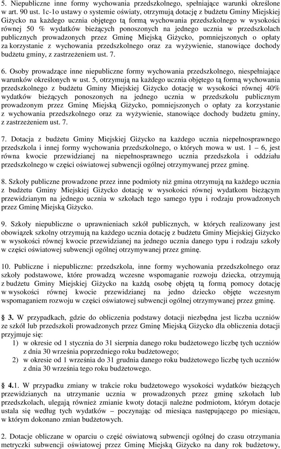 ponoszonych na jednego ucznia w przedszkolach publicznych prowadzonych przez Gminę Miejską Giżycko, pomniejszonych o opłaty za korzystanie z wychowania przedszkolnego oraz za wyżywienie, stanowiące