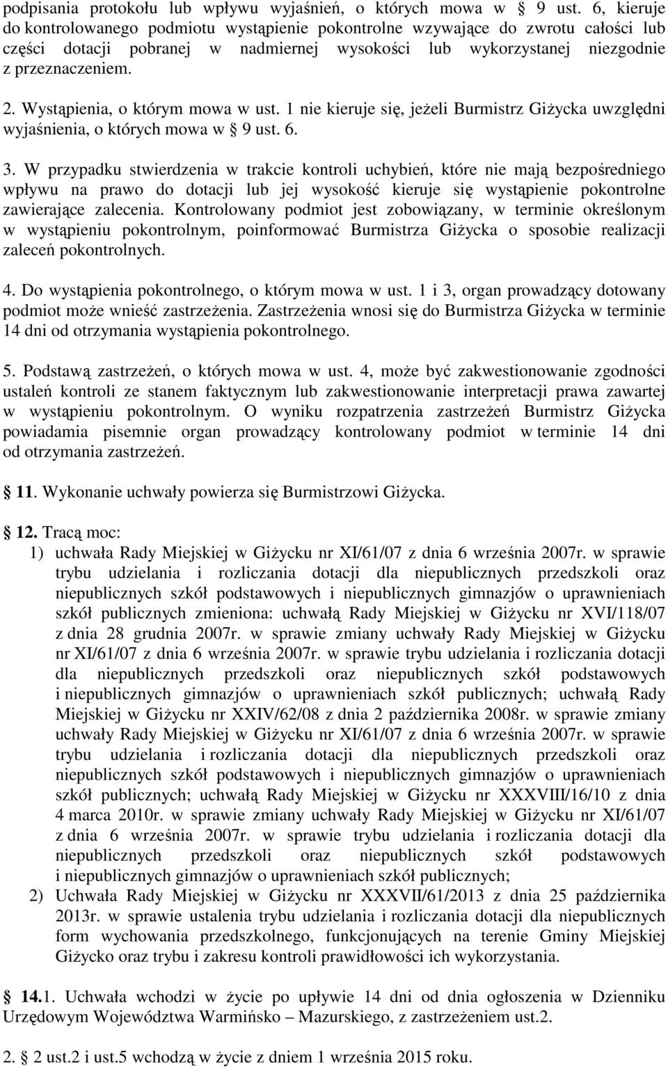 Wystąpienia, o którym mowa w ust. 1 nie kieruje się, jeżeli Burmistrz Giżycka uwzględni wyjaśnienia, o których mowa w 9 ust. 6. 3.