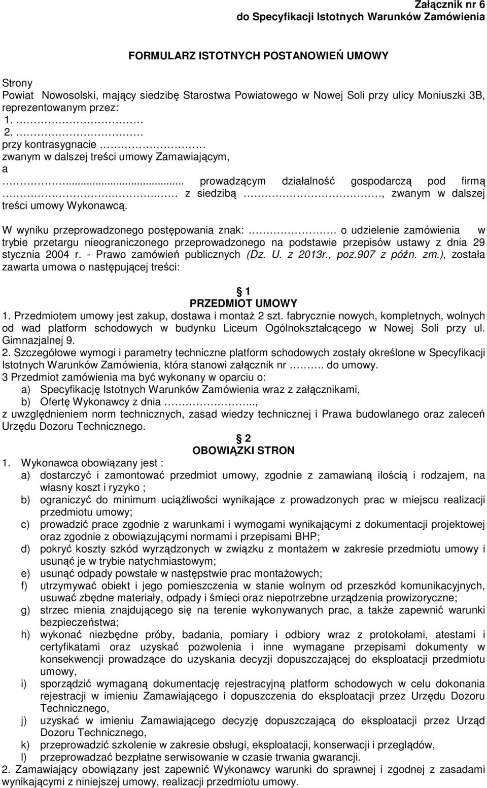 . z siedzibą, zwanym w dalszej treści umowy Wykonawcą. W wyniku przeprowadzonego postępowania znak:.