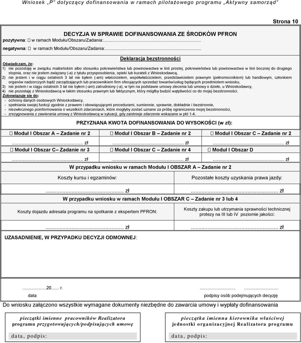 do drugiego stopnia, oraz nie jestem związany (-a) z tytułu przysposobienia, opieki lub kurateli z Wnioskodawcą, 2) nie jestem i w ciągu ostatnich 3 lat nie byłem (-am) właścicielem,