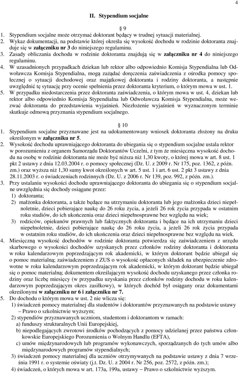 do niniejszego regulaminu. 3. Zasady obliczania dochodu w rodzinie doktoranta znajdują się w załączniku nr 4 