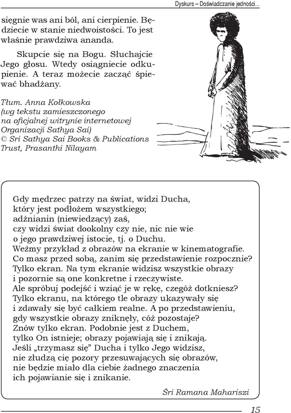 Anna Kołkowska (wg tekstu zamieszczonego na oficjalnej witrynie internetowej Organizacji Sathya Sai) Sri Sathya Sai Books & Publications Trust, Prasanthi Nilayam Gdy mędrzec patrzy na świat, widzi