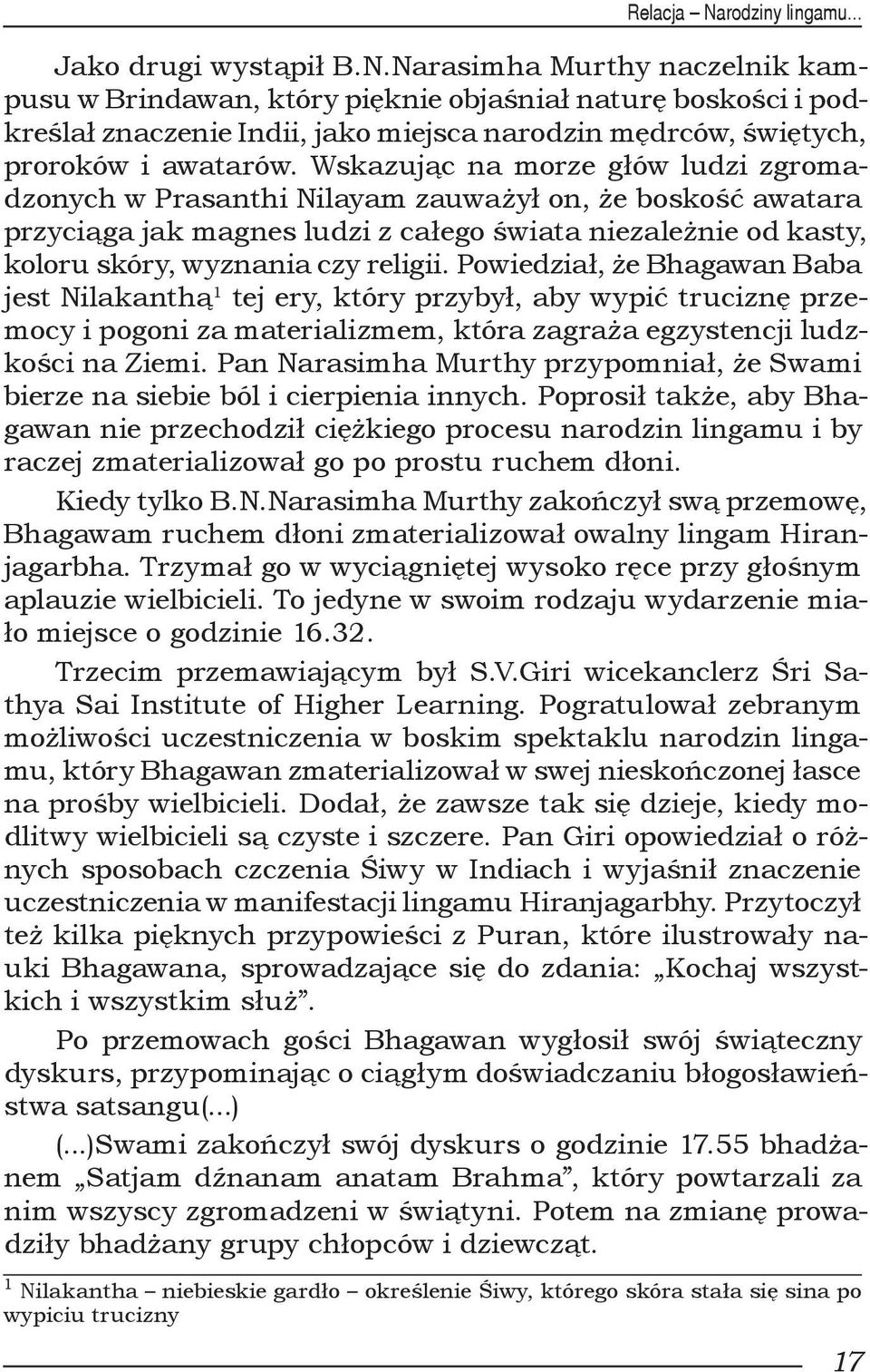 Powiedział, że Bhagawan Baba jest Nilakanthą 1 tej ery, który przybył, aby wypić truciznę przemocy i pogoni za materializmem, która zagraża egzystencji ludzkości na Ziemi.