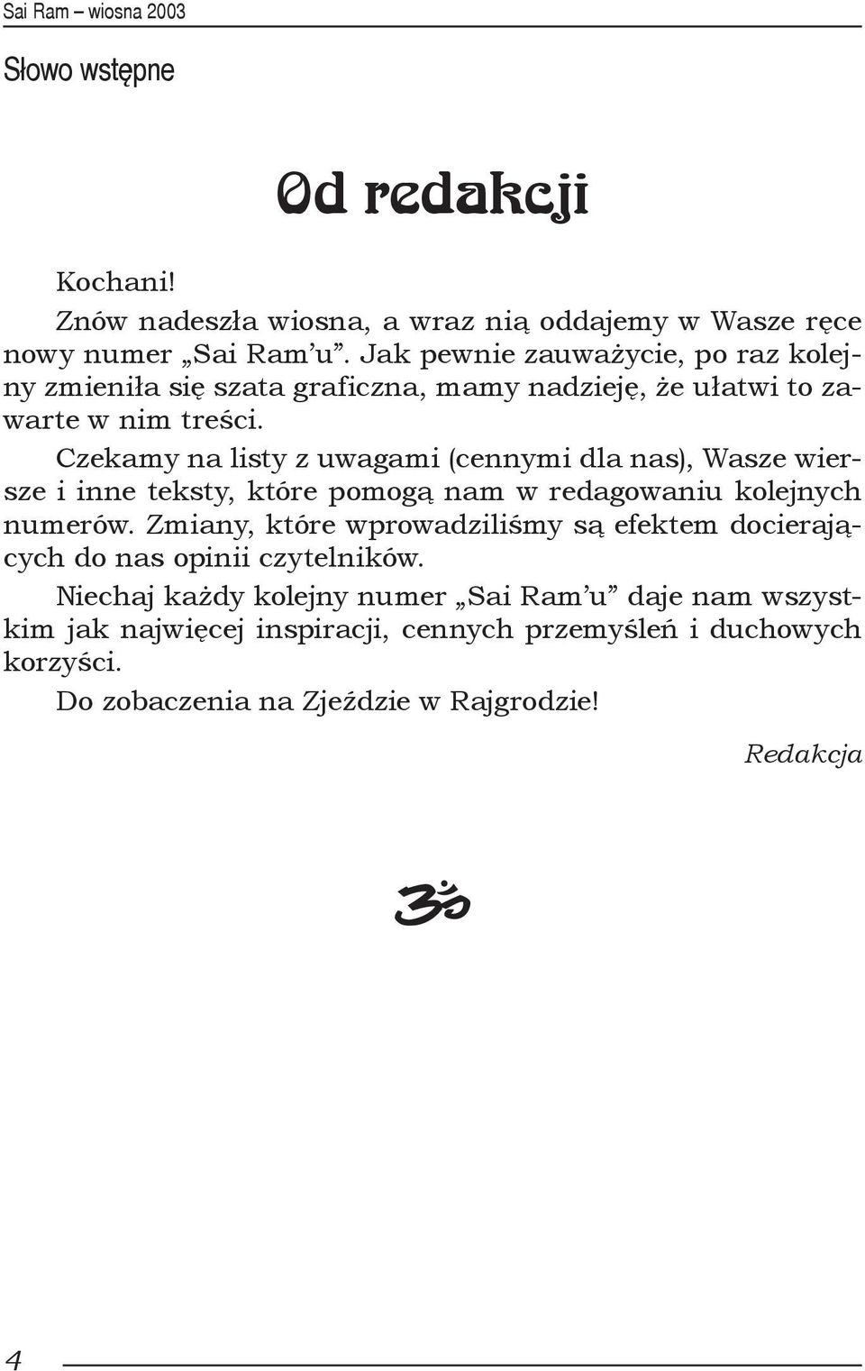 Czekamy na listy z uwagami (cennymi dla nas), Wasze wiersze i inne teksty, które pomogą nam w redagowaniu kolejnych numerów.