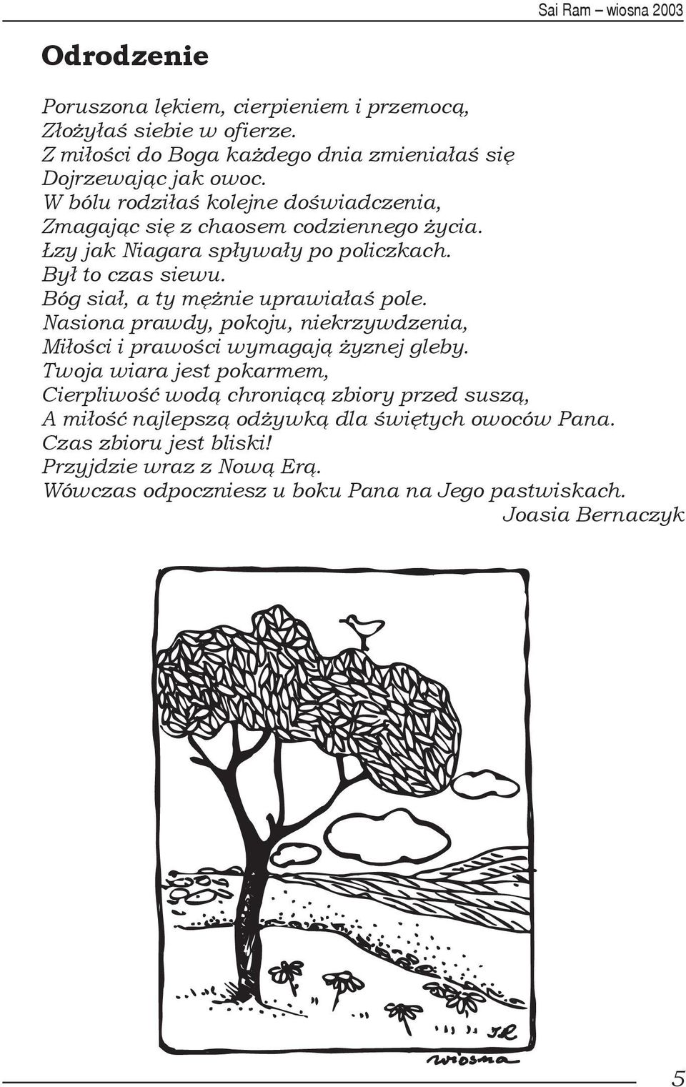 Bóg siał, a ty mężnie uprawiałaś pole. Nasiona prawdy, pokoju, niekrzywdzenia, Miłości i prawości wymagają żyznej gleby.