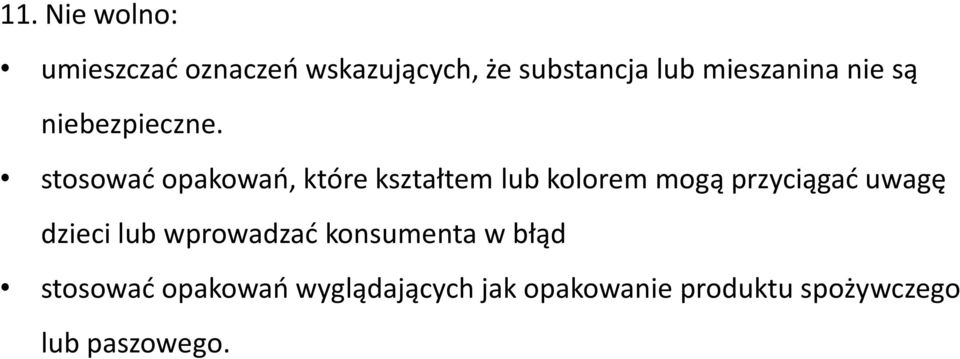 stosować opakowań, które kształtem lub kolorem mogą przyciągać uwagę