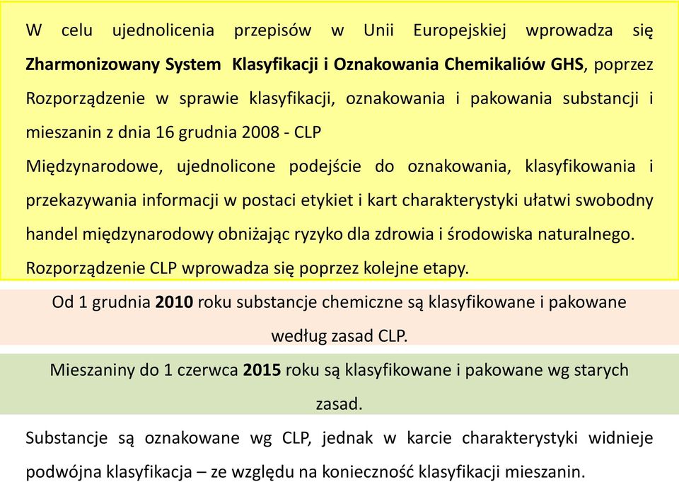 ułatwi swobodny handel międzynarodowy obniżając ryzyko dla zdrowia i środowiska naturalnego. Rozporządzenie CLP wprowadza się poprzez kolejne etapy.