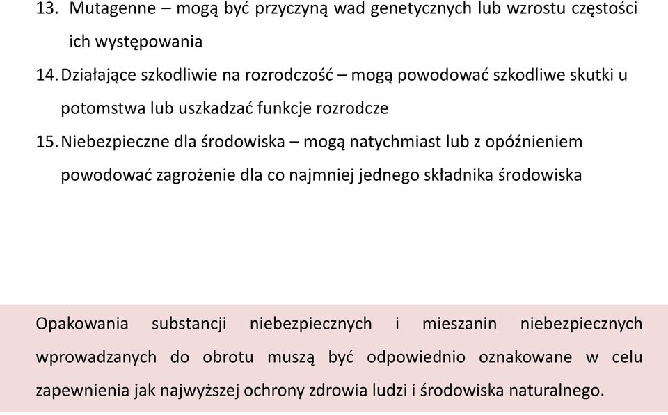 Niebezpieczne dla środowiska mogą natychmiast lub z opóźnieniem powodować zagrożenie dla co najmniej jednego składnika środowiska