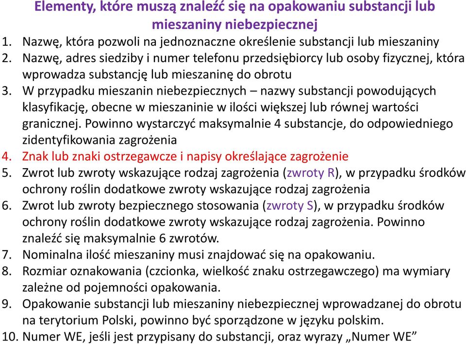 W przypadku mieszanin niebezpiecznych nazwy substancji powodujących klasyfikację, obecne w mieszaninie w ilości większej lub równej wartości granicznej.