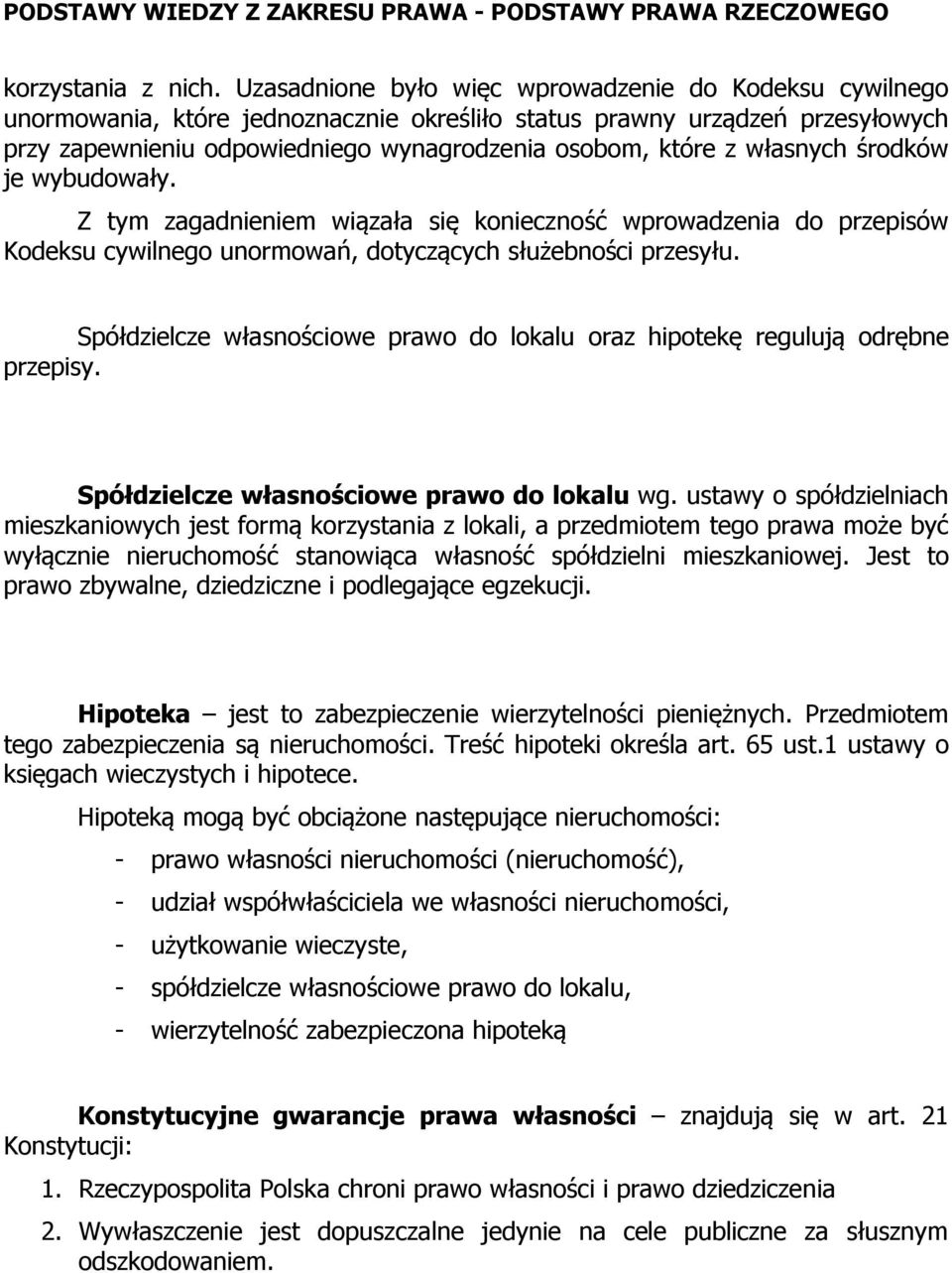 własnych środków je wybudowały. Z tym zagadnieniem wiązała się konieczność wprowadzenia do przepisów Kodeksu cywilnego unormowań, dotyczących służebności przesyłu.