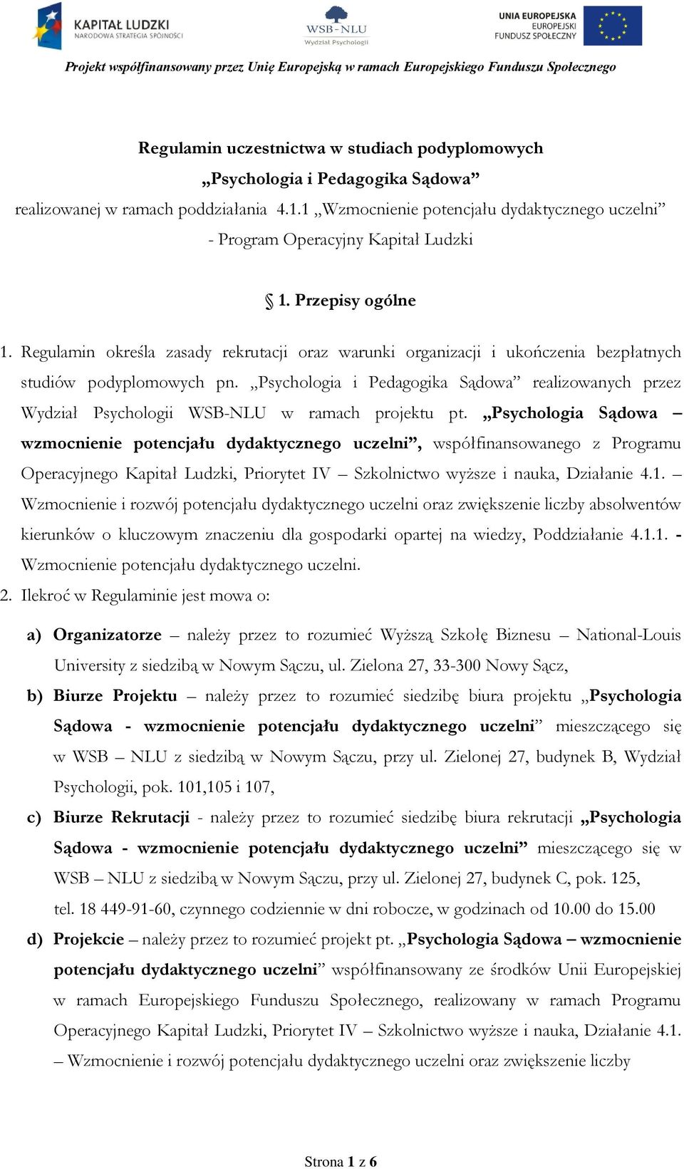 Regulamin określa zasady rekrutacji oraz warunki organizacji i ukończenia bezpłatnych studiów podyplomowych pn.