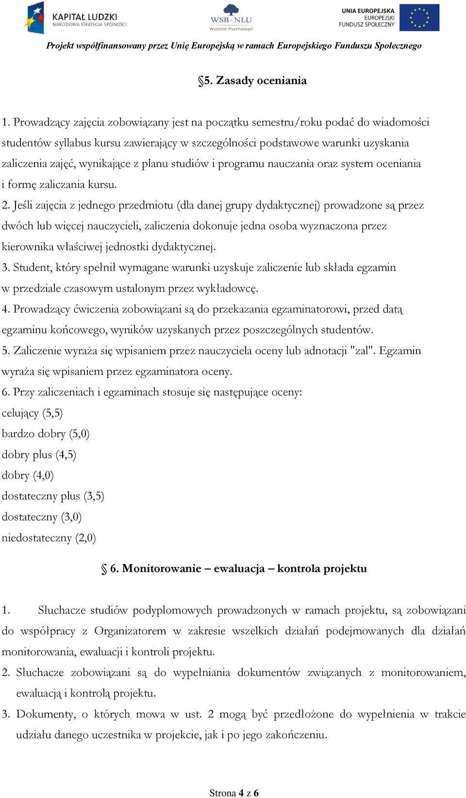 planu studiów i programu nauczania oraz system oceniania i formę zaliczania kursu. 2.